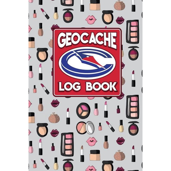 Geocache Log Books: Geocache Log Book: Geocache Note, Geocaching Log Template, Geocaching Diary, Geocaching Track, Cute Cosmetic Makeup Cover (Paperback)