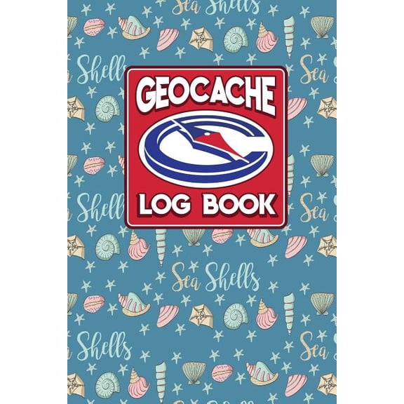 Geocache Log Books: Geocache Log Book: Geocache Note, Geocaching Log Template, Geocaching Diary, Geocaching Track, Cute Sea Shells Cover (Paperback)