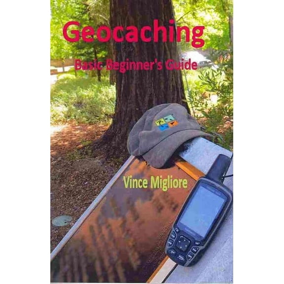 Geocaching: Basic Beginner's Guide (Paperback) by Vince Migliore