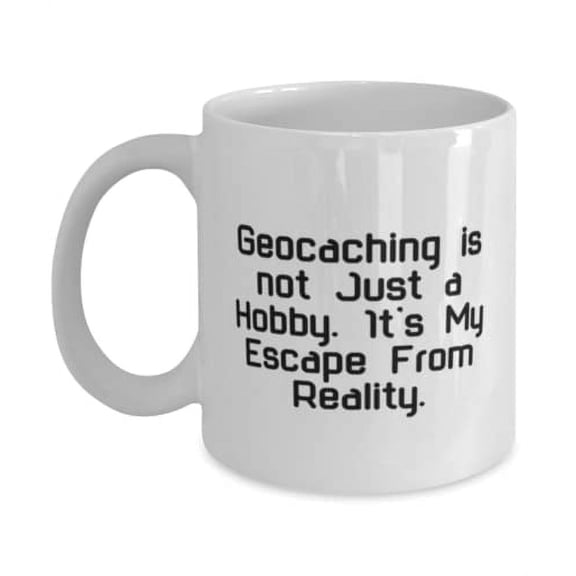 Geocaching is not Just a Hobby. It's My Escape From Reality. 11oz Mug, Geocaching Cup, Fun Gifts F Geocaching