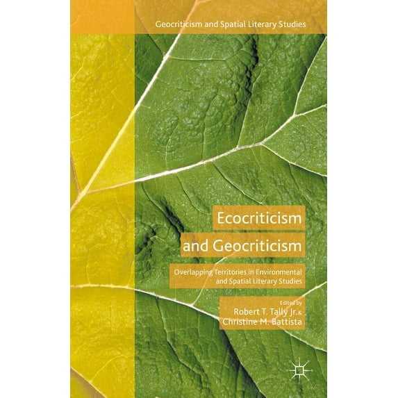 Geocriticism and Spatial Literary Studie Ecocriticism and Geocriticism: Overlapping Territories in Environmental and Spatial Literary Studies, (Hardcover)