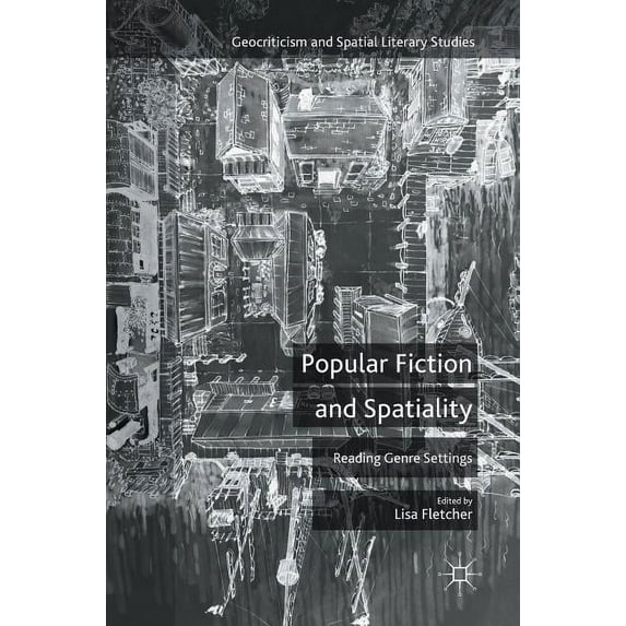 Geocriticism and Spatial Literary Studie Popular Fiction and Spatiality: Reading Genre Settings, (Hardcover)