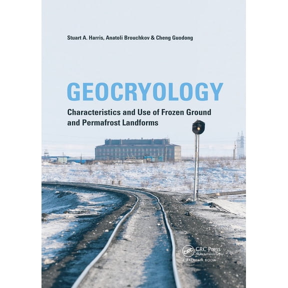 Geocryology: Characteristics and Use of Frozen Ground and Permafrost Landforms, (Paperback)