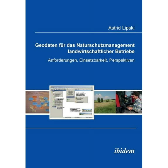 Geodaten für das Naturschutzmanagement landwirtschaftlicher Betriebe. Anforderungen, Einsetzbarkeit, Perspektiven (Paperback)
