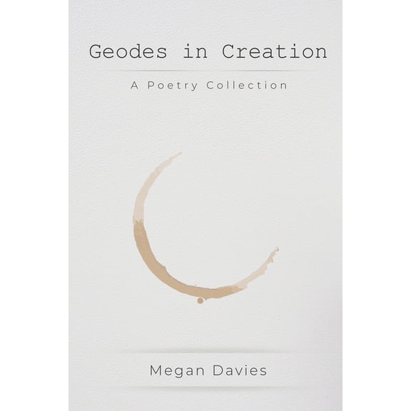 Geodes in Creation: A Poetry Collection (Paperback)