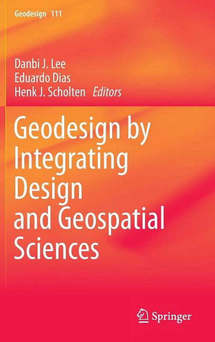 Geographocal Design Geodesign by Integrating Design and Geospatial Sciences, (Hardcover ...