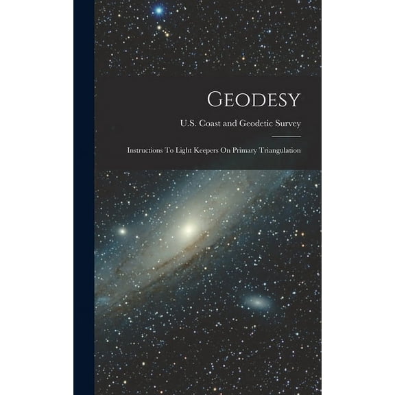 Geodesy: Instructions To Light Keepers On Primary Triangulation, (Hardcover)