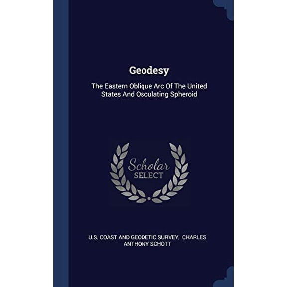Geodesy: The Eastern Oblique Arc Of The United States And Osculating Spheroid