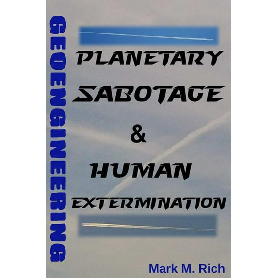 Geoengineering: Planetary Sabotage & Human Extermination (Paperback)