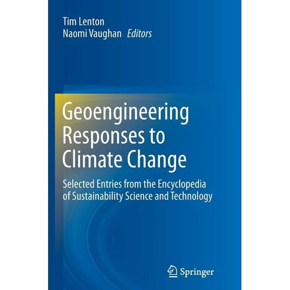 Geoengineering Responses to Climate Change: Selected Entries from the Encyclopedia of Sustainability Science and Technol, (Paperback)