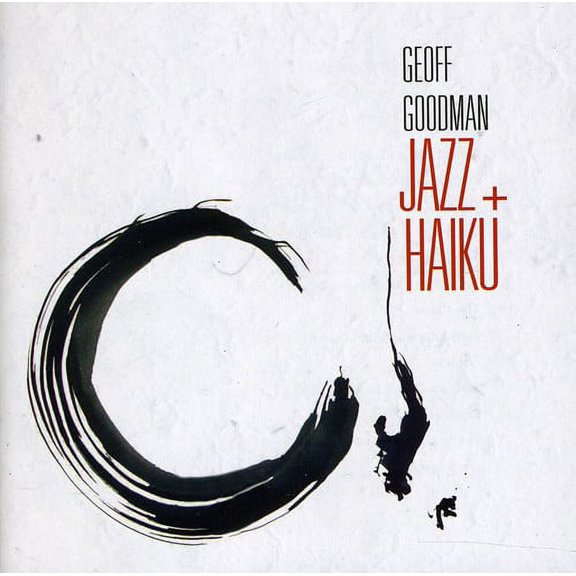 Geoff Goodman - Jazz + Haiku - Music & Performance - CD
