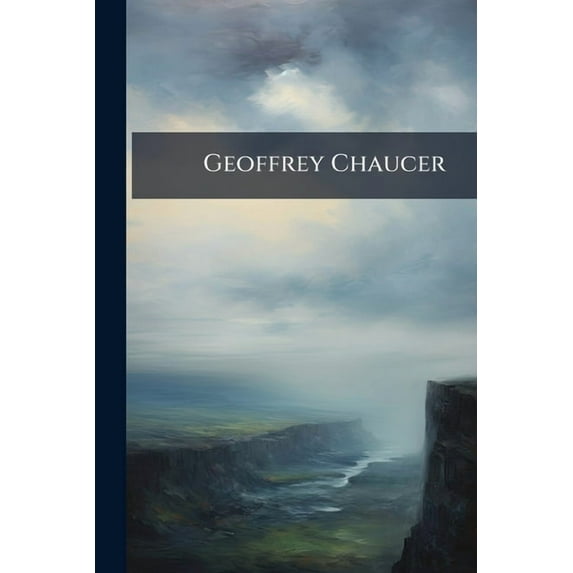 Geoffrey Chaucer : Pote Anglais Du Xive Siecle