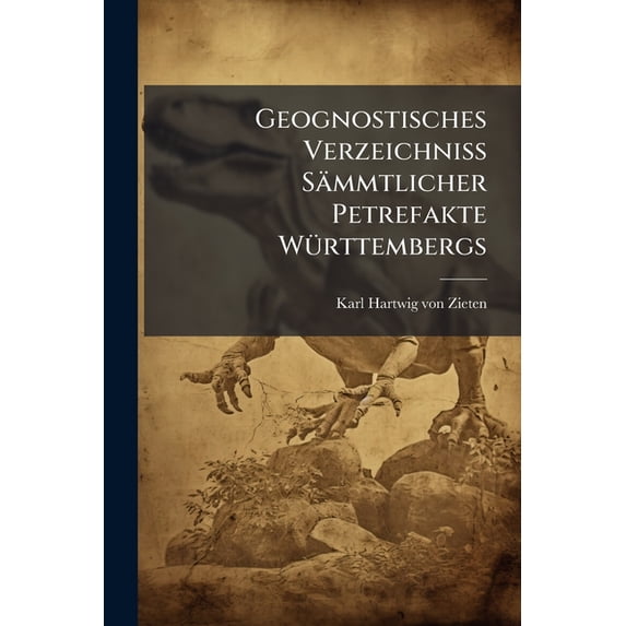 Geognostisches Verzeichniß Sämmtlicher Petrefakte Württembergs (Paperback)