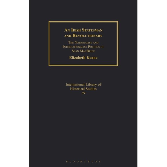 Geographers An Irish Statesman and Revolutionary: The Nationalist and Internationalist Politics of Sean MacBride, (Paperback)