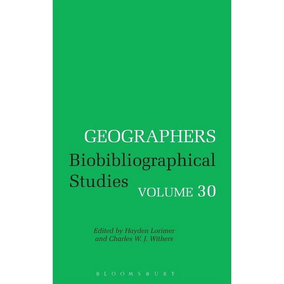 Geographers Geographers Volume 30: Biobibliographical Studies, Volume 30, Book 30, (Hardcover)