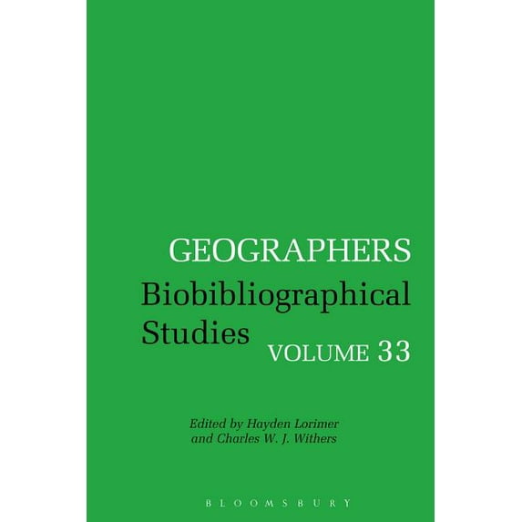 Geographers Geographers: Biobibliographical Studies, Volume 33, (Hardcover)