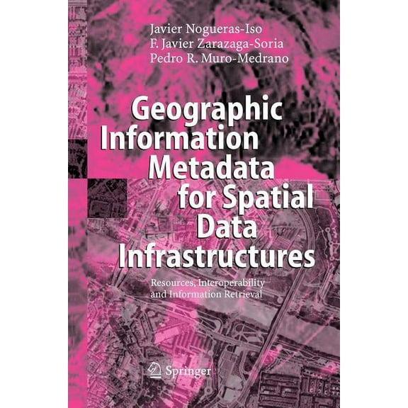 Geographic Information Metadata for Spatial Data Infrastructures: Resources, Interoperability and Information Retrieval, (Paperback)