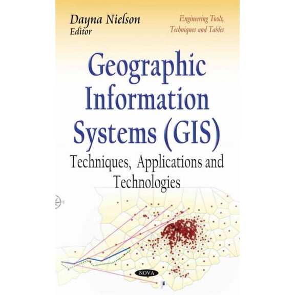 Geographic Information Systems : Techniques, Applications and Technologies