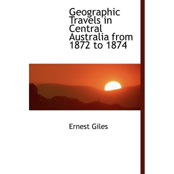 Geographic Travels in Central Australia from 1872 to 1874 Hardcover