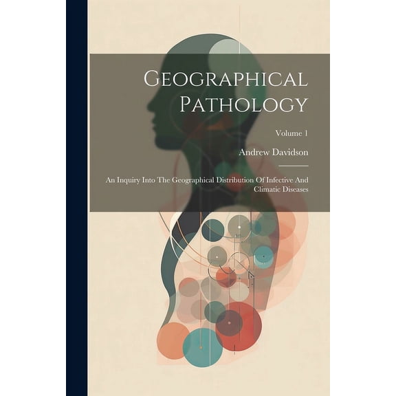Geographical Pathology: An Inquiry Into The Geographical Distribution Of Infective And Climatic Diseases; Volume 1 (Paperback)