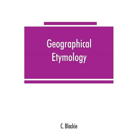 Geographical etymology: a dictionary of place-names giving their derivations, (Paperback)