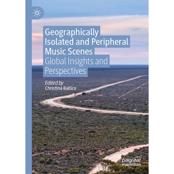 Geographically Isolated and Peripheral Music Scenes: Global Insights and Perspectives, (Hardcover)