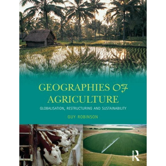 Geographies of Agriculture: Globalisation, Restructuring and Sustainability, (Paperback)