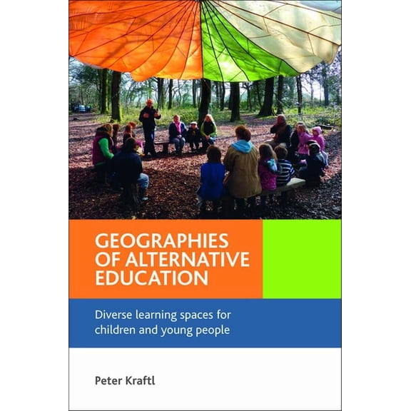 Geographies of Alternative Education: Diverse Learning Spaces for Children and Young People, (Paperback)