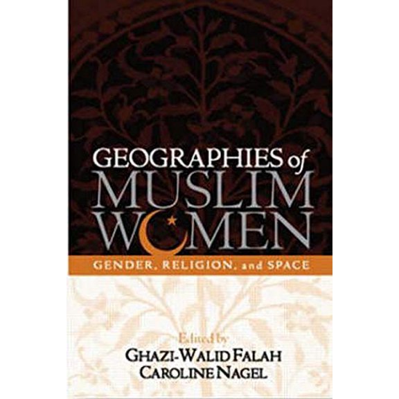 Pre-Owned Geographies of Muslim Women: Gender, Religion, and Space Falah, Ghazi-Walid and Nagel, Caroline