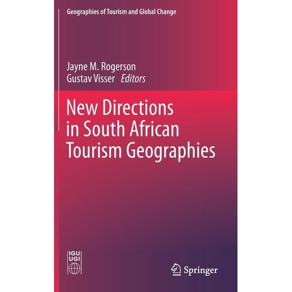 Geographies of Tourism and Global Change New Directions in South African Tourism Geographies, (Hardcover)