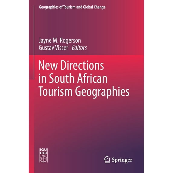 Geographies of Tourism and Global Change New Directions in South African Tourism Geographies, (Paperback)