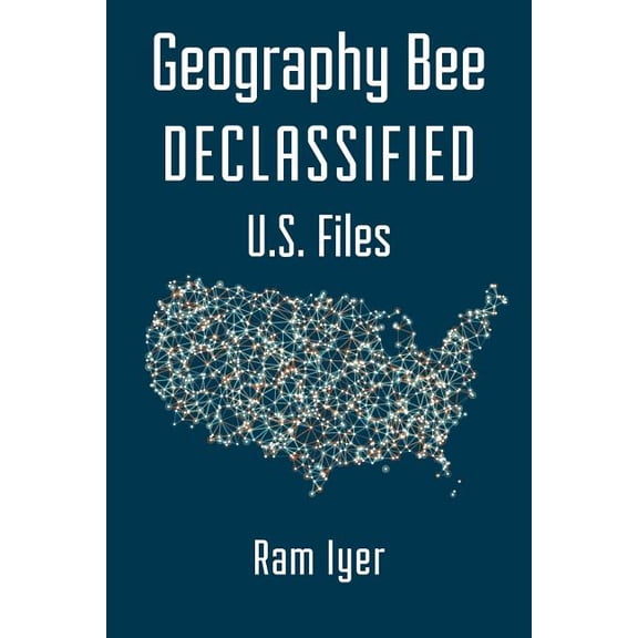 Geography Bee Declassified - U.S. Files (Paperback) by Gentry Clark, Ram Iyer