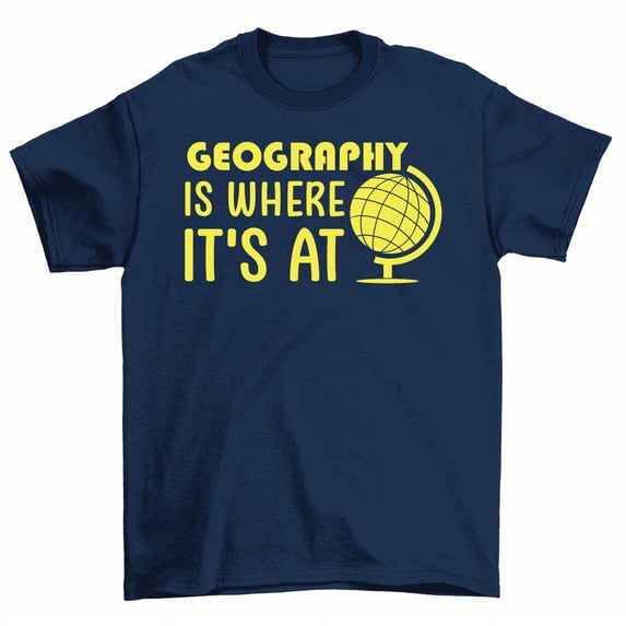 Geography Is Where It's At Earth Day T-Shirt Men Women