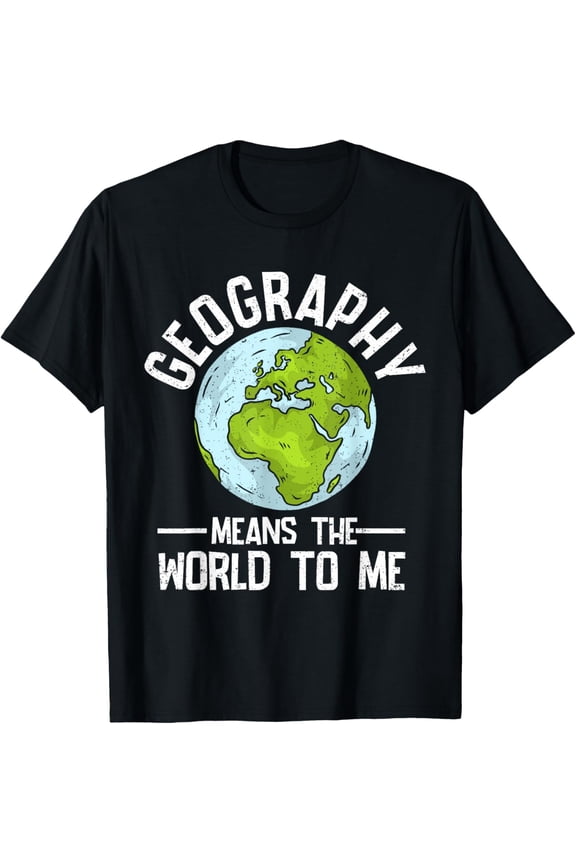 Geography Means The World To Me Globe World Map T-Shirt