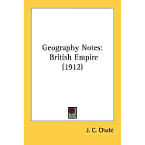 Geography Notes : British Empire (1912) (Paperback)