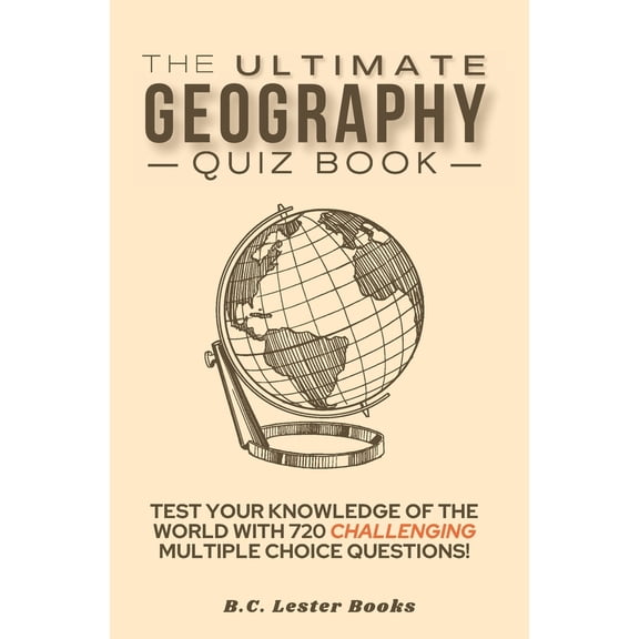 Pre-Owned Geography Quiz Books The Ultimate Geography Quiz Book: Test Your Knowledge Of The World With 720 Challenging Multiple Choice Questions! A Gre, (Paperback)