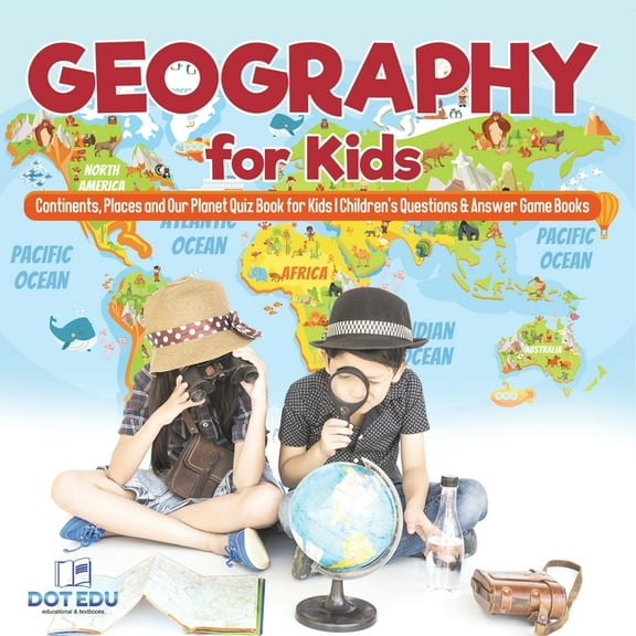 Geography for Kids Continents, Places and Our Planet Quiz Book for Kids Children's Questions & Answer Game Book, (Paperback)