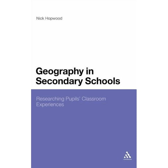 Geography in Secondary Schools: Researching Pupils' Classroom Experiences, (Hardcover)