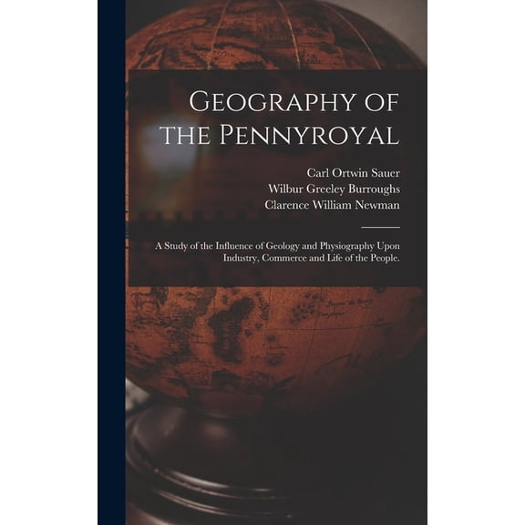 Geography of the Pennyroyal: A Study of the Influence of Geology and Physiography Upon Industry, Commerce and Life of the People. (Hardcover)