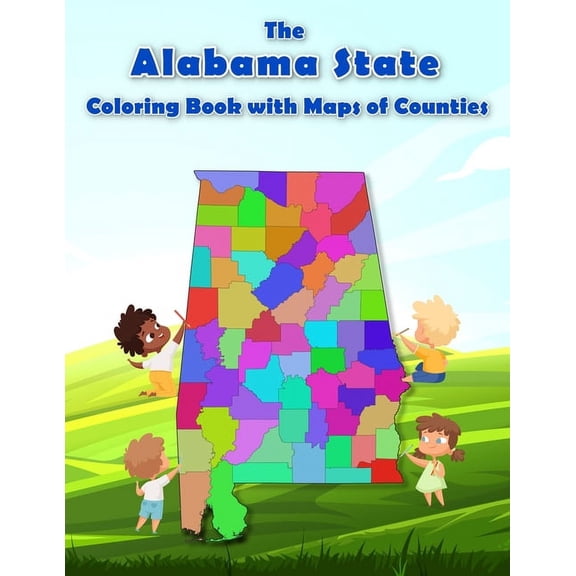 Geography of the United States of Americ The Alabama State Coloring Book with Maps of Counties: Explore and Color the Alabama's County Map in Detail with Rivers,, (Paperback)