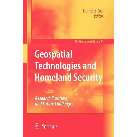 Geojournal Library Geospatial Technologies and Homeland Security: Research Frontiers and Future Challenges, Book 94, (Paperback)