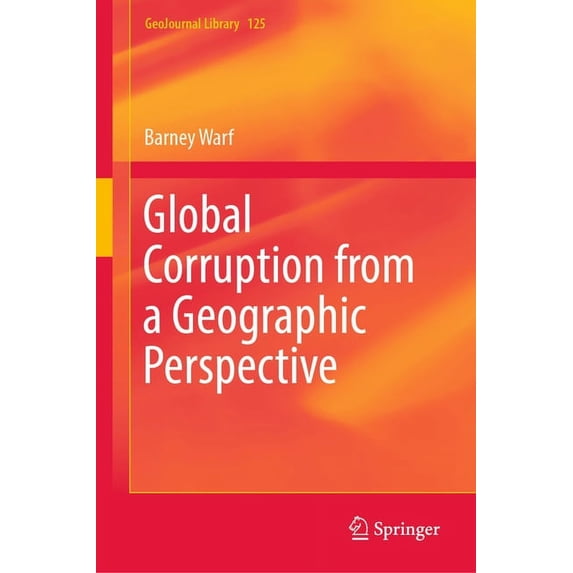 Geojournal Library Global Corruption from a Geographic Perspective, Book 125, (Hardcover)