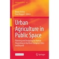thumbnail image 1 of Geojournal Library Urban Agriculture in Public Space: Planning and Designing for Human Flourishing in Northern European Cities and Beyond, Book 132, (Hardcover), 1 of 1
