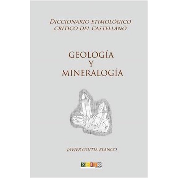 Geolog?a y Mineralog?a: Diccionario Etimol?gico Cr?tico del Castellano