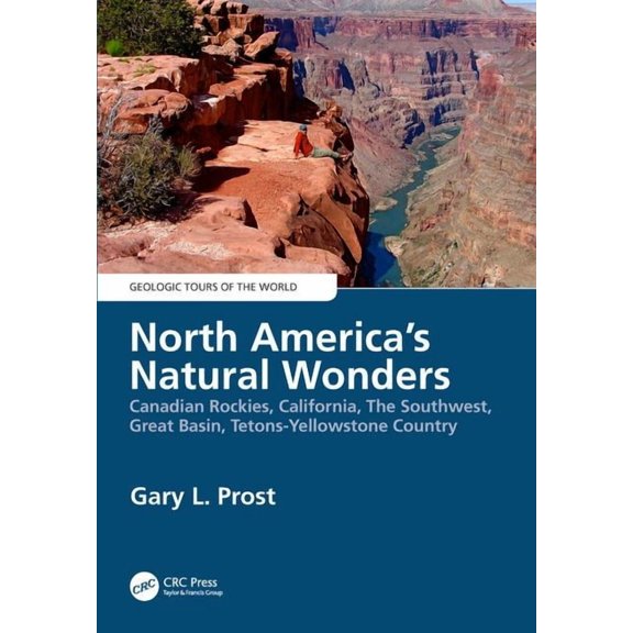 Geologic Tours of the World North America's Natural Wonders: Canadian Rockies, California, The Southwest, Great Basin, Tetons-Yellowstone Country, (Paperback)