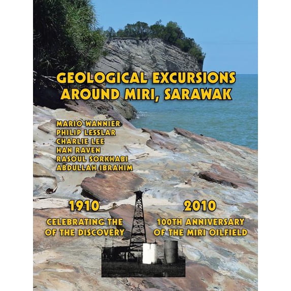 Geological Excursions Around Miri, Sarawak: 1910-2010: Celebrating the 100th Anniversary of the Discovery of the Miri Oilfield (Paperback)