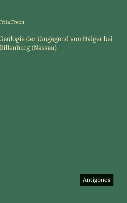 Geologie der Umgegend von Haiger bei Dillenburg (Nassau), (Hardcover)