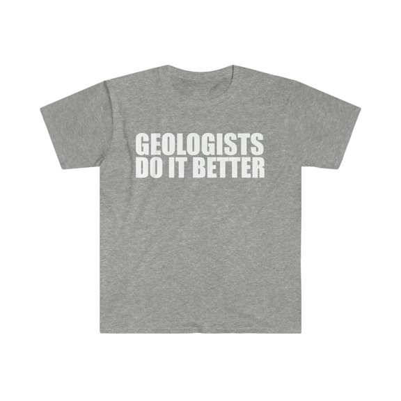 Geologists do it better Unisex T-shirt S-3XL Graduation Graduate Geology