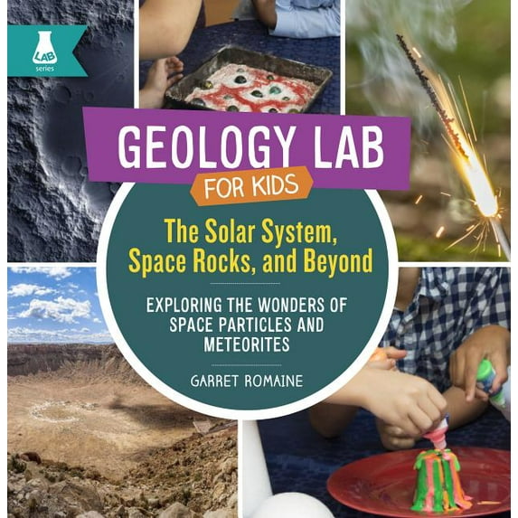 Geology Lab for Kids: Solar System, Space Rocks, and Beyond: Exploring the Wonders of Space Particles and Meteorites (Hardcover)