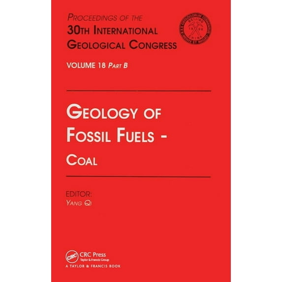 Geology of Fossil Fuels --- Coal: Proceedings of the 30th International Geological Congress, Volume 18 Part B, (Paperback)